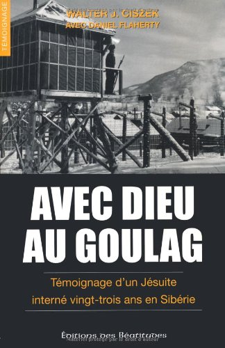 Avec Dieu au goulag : témoignage d'un jésuite interné vingt-trois ans en Sibérie