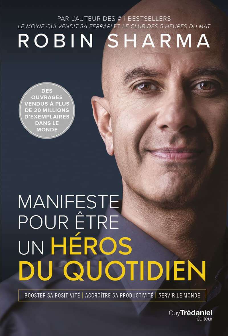 Manifeste pour être un héros du quotidien : booster sa positivité, accroître sa productivité, servir