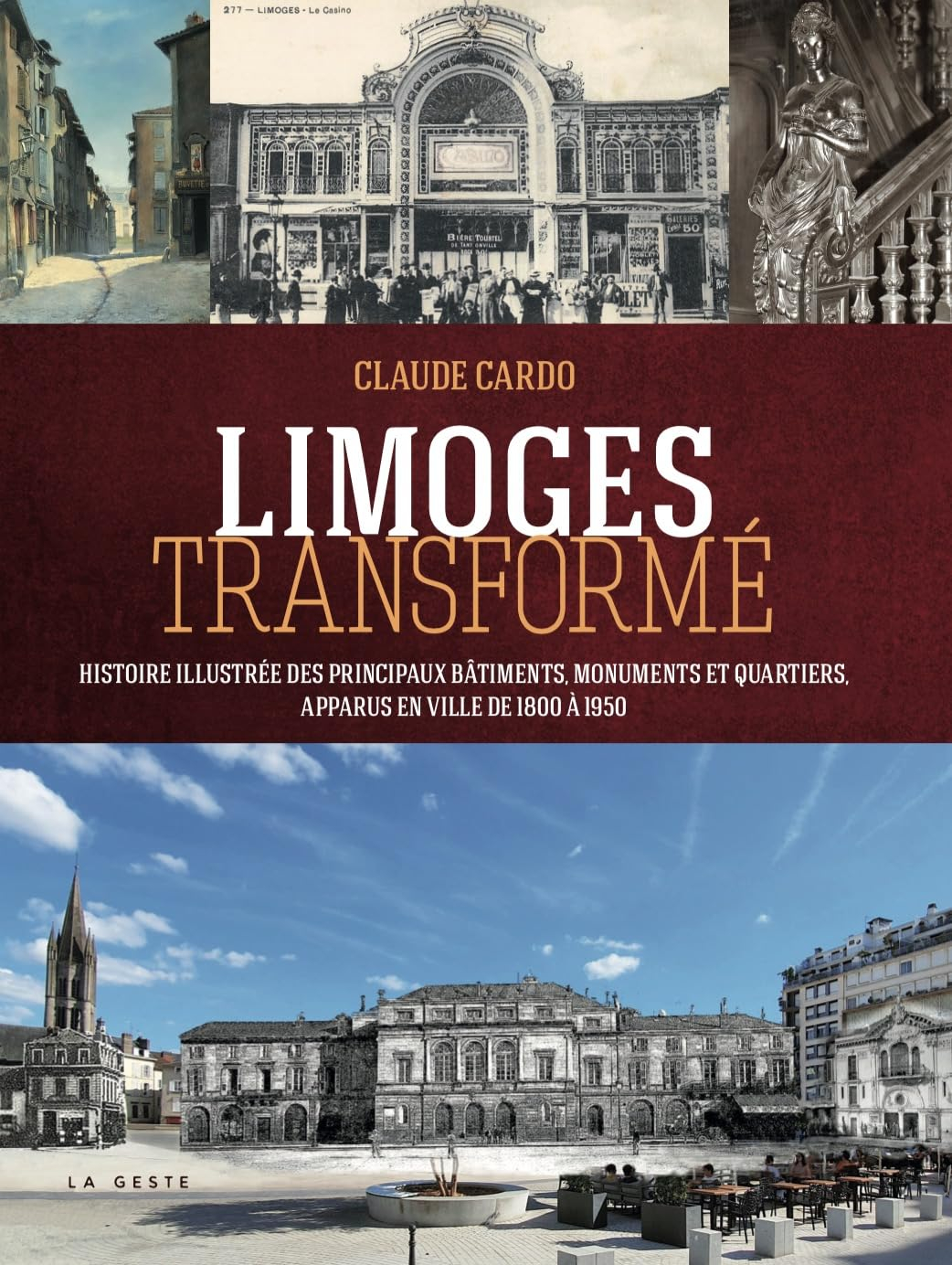 Limoges transformé : histoire illustrée des principaux bâtiments, monuments et quartiers apparus en 