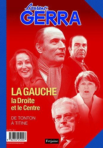 La droite, la gauche et le centre : du grand Charles au petit Nicolas. La gauche, la droite et le ce