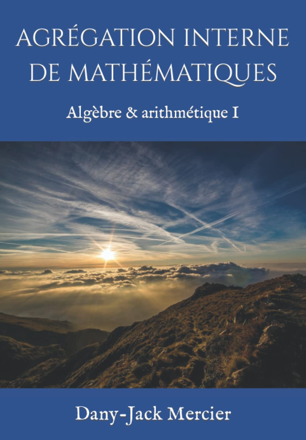 AGRÉGATION INTERNE DE MATHÉMATIQUES: Algèbre & arithmétique I
