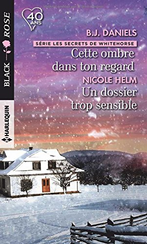 Cette ombre dans ton regard : les secrets de Whitehorse. Un dossier trop sensible