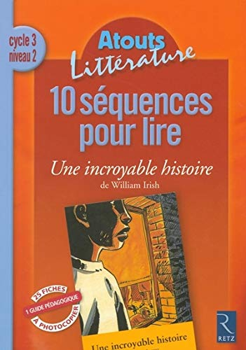 10 séquences pour lire Une incroyable histoire, de William Irish, cycle 3, niveau 2