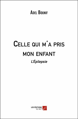 Celle qui m'a pris mon enfant: L'Épilepsie
