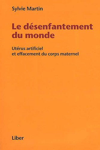 le désenfantement du monde - utérus artificiel et effacement du corps maternel