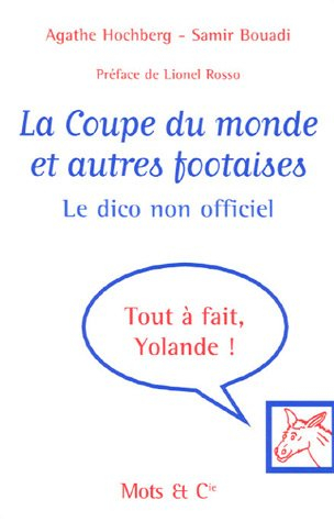 La Coupe du monde : et autres footaises : le dico non officiel