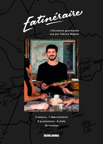 Eatinéraire : l'Occitanie gourmande vue par Fabrice Mignot : 4 saisons, 7 départements, 8 producteur