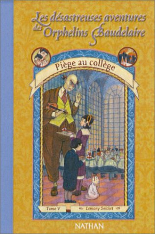 Les désastreuses aventures des orphelins Baudelaire. Vol. 5. Piège au collège
