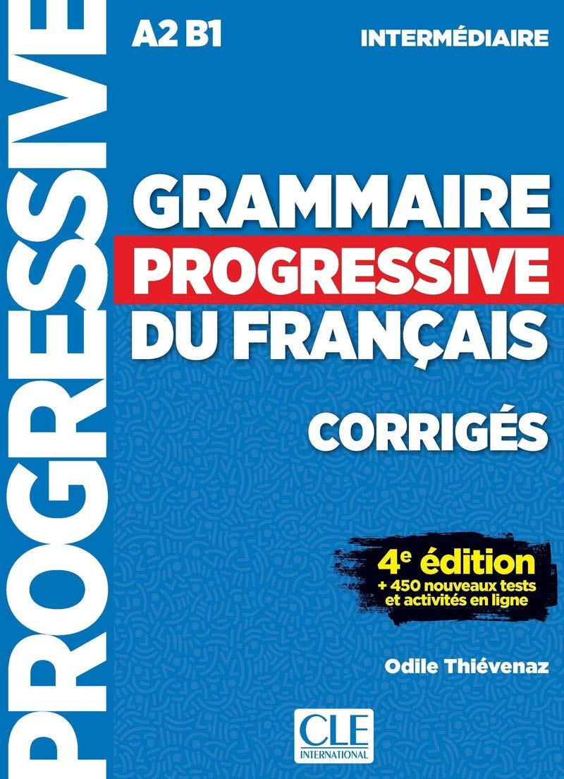 Grammaire progressive du français : A2 B1 intermédiaire : corrigés + 450 nouveaux tests et activités