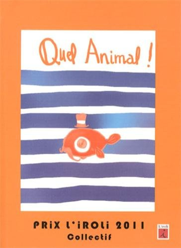 Quel animal ! : prix L'Iroli 2011, micronouvelles et haïbuns