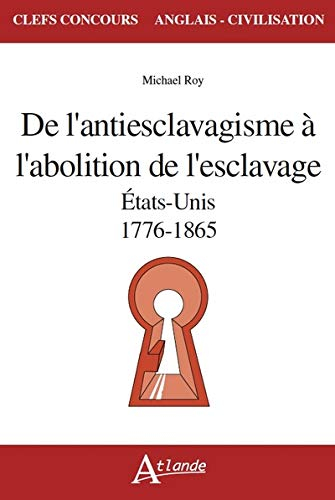 De l'antiesclavagisme à l'abolition de l'esclavage : Etats-Unis, 1776-1865