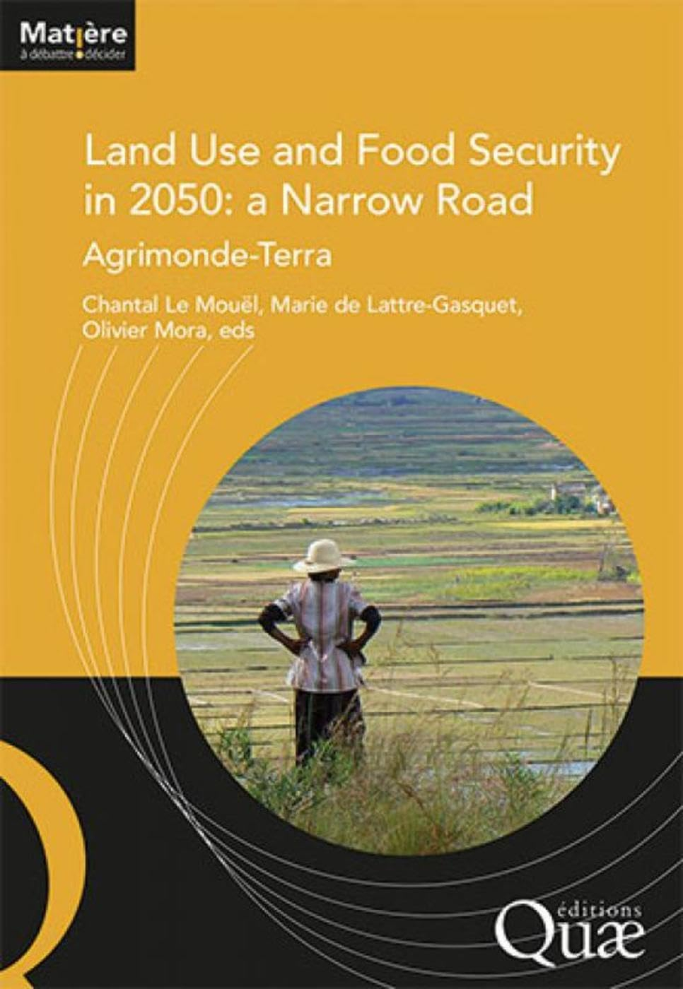 Land use and food security in 2050 : a narrow road : Agrimonde-Terra