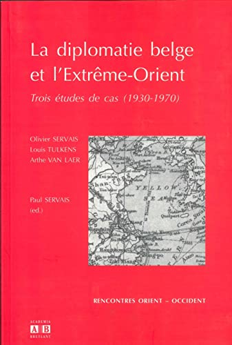 La diplomatie belge et l'Extrême-Orient : trois études de cas (1930-1970)