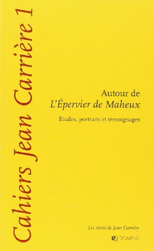 Cahiers Jean Carrière, n° 1. Autour de L'épervier de Maheux : études, portraits et témoignages