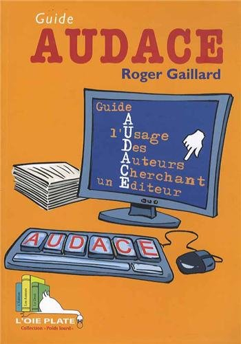 Guide AUDACE : guide à l'usage des auteurs cherchant un éditeur