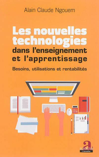 Les nouvelles technologies dans l'enseignement et l'apprentissage : besoins, utilisations et rentabi