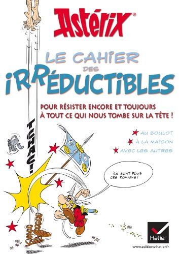 Astérix : le cahier des irréductibles : pour résister encore et toujours à tout ce qui nous tombe su