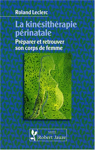 La kinésithérapie périnatale : préparer et retrouver son corps de femme