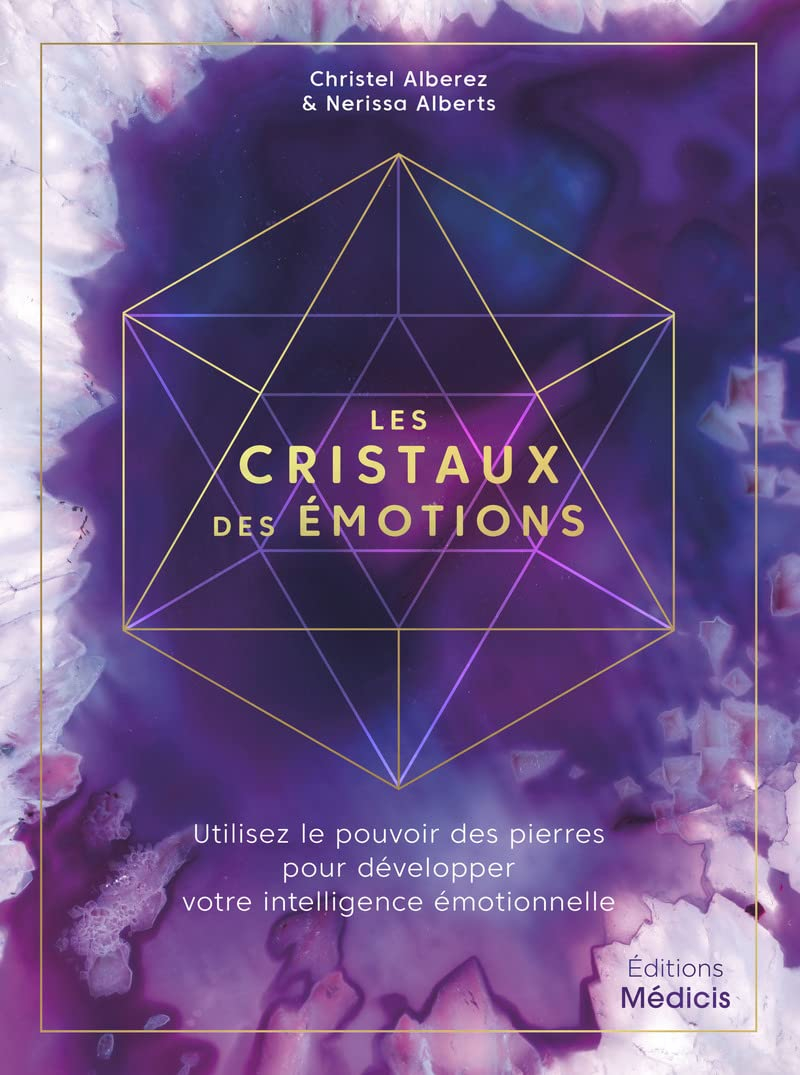 Les cristaux des émotions : utilisez le pouvoir des pierres pour développer votre intelligence émoti