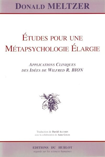 Etudes pour une métapsychologie élargie : applications cliniques des idées de Wilfred R. Bion