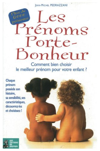 Les prénoms porte-bonheur : comment bien choisir le meilleur prénom pour votre enfant ? : chaque pré
