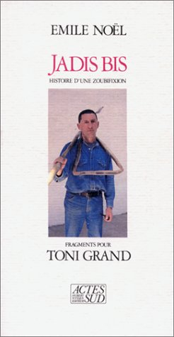 Jadis bis : histoire d'une zoubifixion, fragments pour Toni Grand