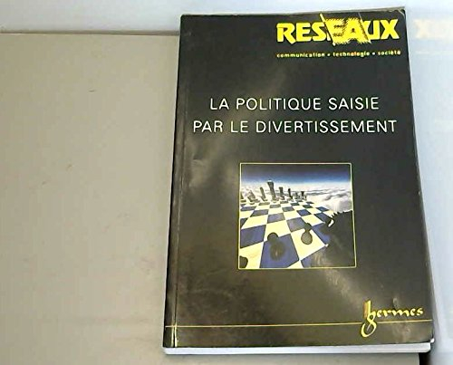 reseaux. communication. technologie. société. la politique saisie par le divertissement