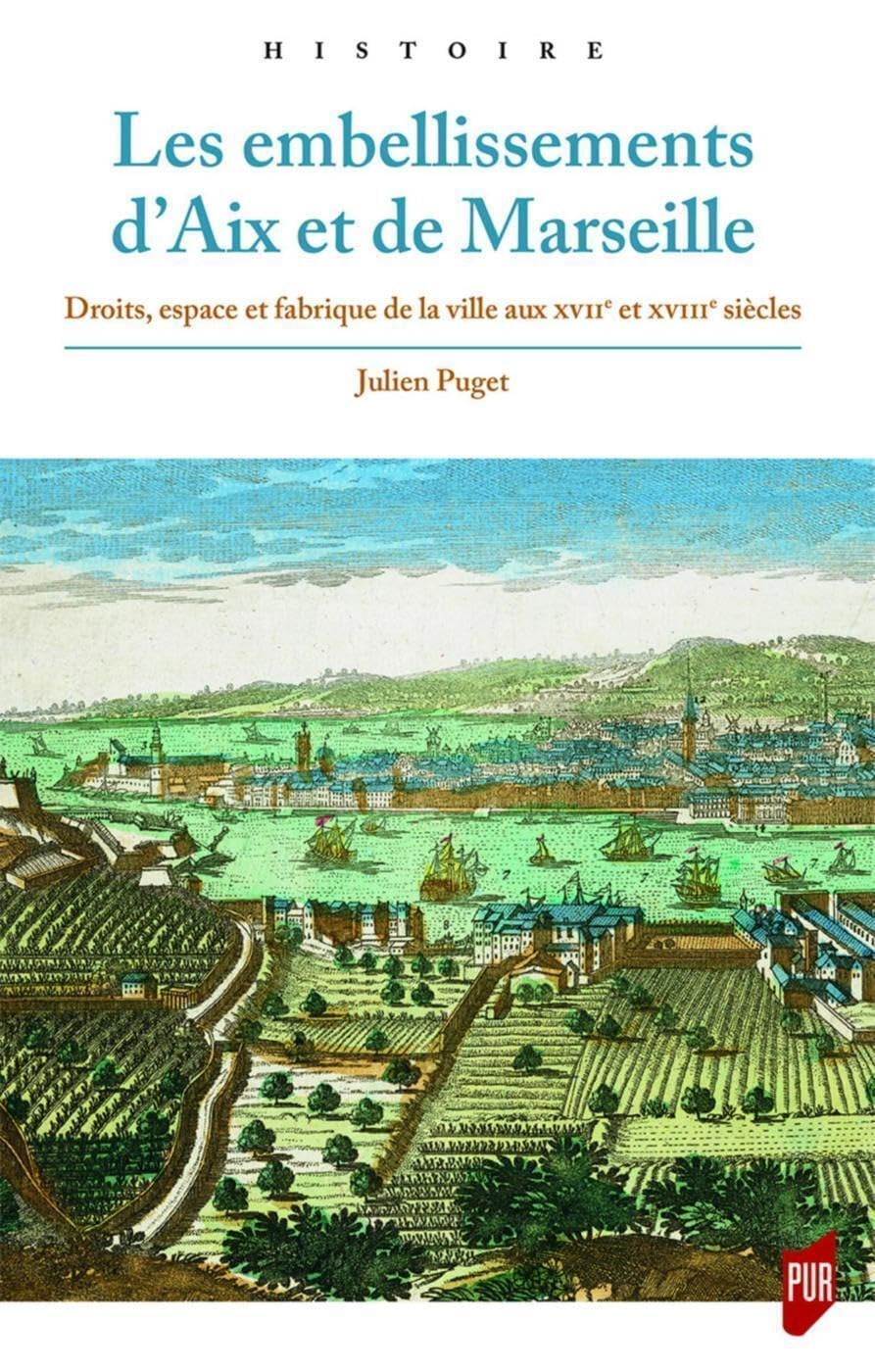 Les embellissements d'Aix et de Marseille : droits, espace et fabrique de la ville aux XVIIe et XVII
