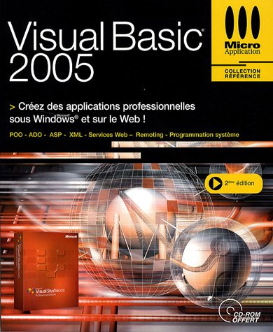 Visual Basic 2005 : créez des applications professionnelles sous Windows et sur le Web ! : POO, ADO,