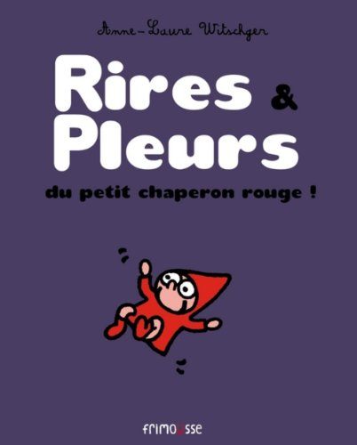 Petit Chaperon rouge. Rires & pleurs du Petit Chaperon rouge