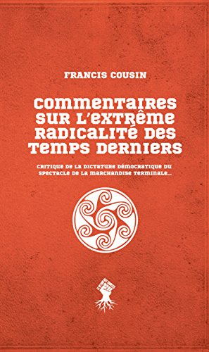 Commentaires sur l'extrême radicalité des temps derniers : critique de la dictature démocratique du 