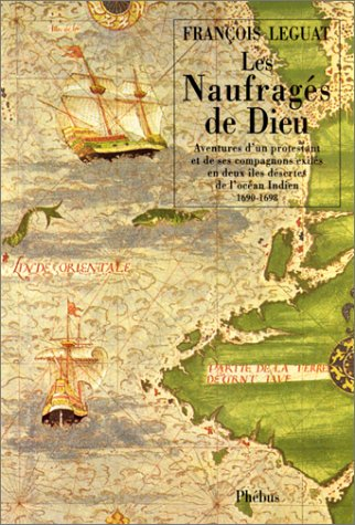 Les naufragés de Dieu : aventure d'un protestant et de ses compagnons exilés en deux îles désertes d