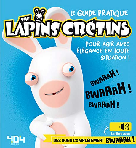 The Lapins crétins : le guide pratique : pour agir avec élégance en toute situation !
