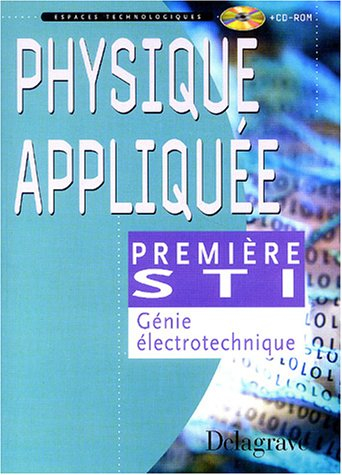 Physique appliquée, classe de première STI : sciences et techniques industrielles génie électrotechn