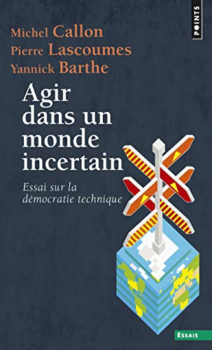 Agir dans un monde incertain : essai sur la démocratie technique