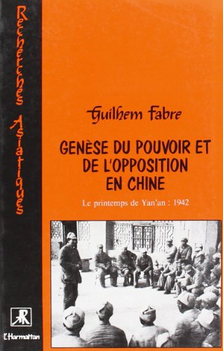 Genèse du pouvoir et de l'opposition en Chine : le printemps de Yan'an : 1942