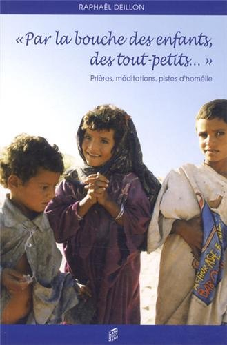 Par la bouche des enfants, des tout-petits... : prières, méditations, pistes d'homélie