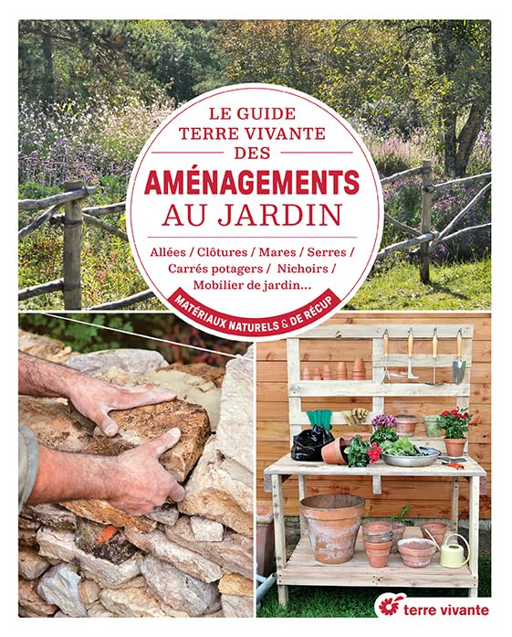Le guide Terre vivante des aménagements au jardin : allées, clôtures, mares, serres, carrés potagers