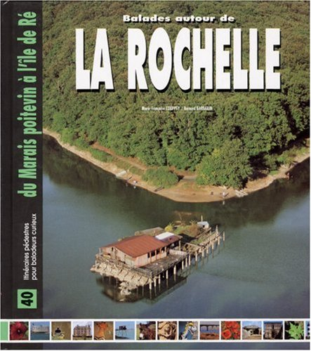 Balades autour de la Rochelle : du Marais Poitevin à l'Ile de Ré : 40 itinéraires pédestres pour bal