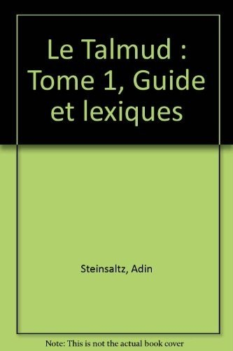 Le Talmud. Vol. 1. Guide et lexiques