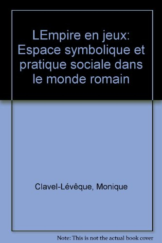 L'Empire en jeux : espace symbolique et pratique sociale dans le monde romain