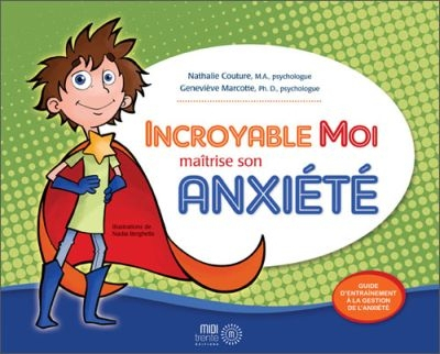 Incroyable Moi maîtrise son anxiété : guide d'entraînement à la gestion de l'anxiété