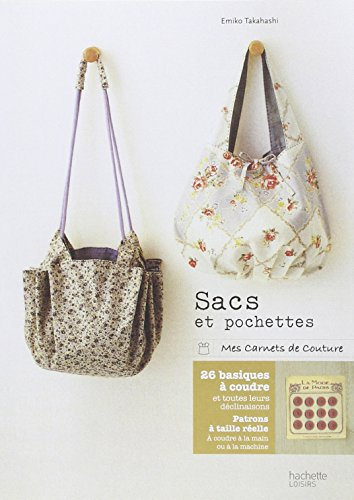 Sacs et pochettes : des sacs pour tous les jours, pour toutes les occasions : 26 basiques à coudre e