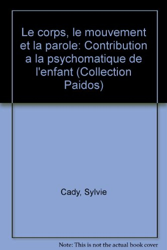 Le Corps, la parole, le mouvement : contribution à la psychosomatique de l'enfant