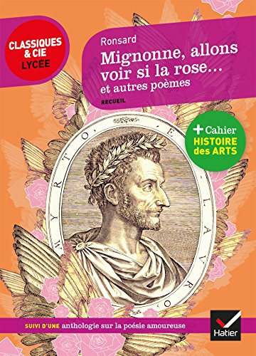 Mignonne, allons voir si la rose... : et autres poèmes : suivi d'une anthologie sur la poésie amoure