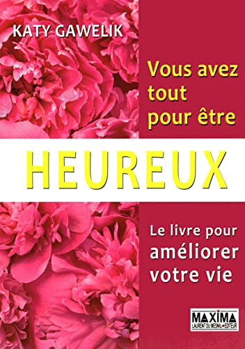 Vous avez tout pour être heureux : le livre pour améliorer votre vie