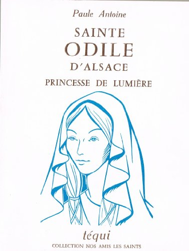 paule antoine. sainte odile d'alsace : princesse de lumière. illustrations de paulette genin