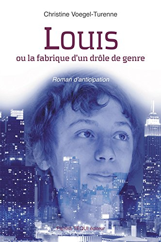 Louis ou La fabrique d'un drôle de genre : roman d'anticipation