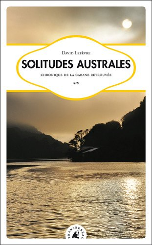 Solitudes australes, chronique de la cabane retrouvée