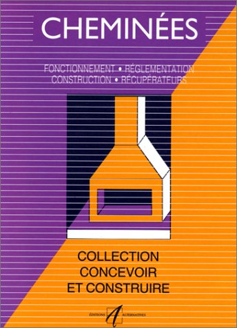 cheminées : fonctionnement, réglementation, construction, récupérateurs